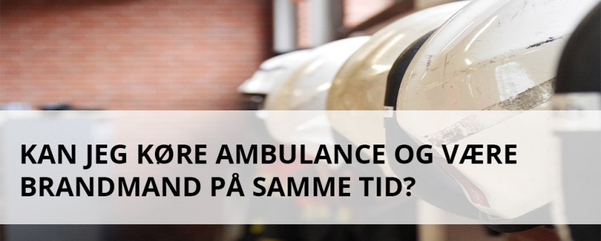 Mange ønsker både at køre ambulance og være brandmand på samme tid. Kan dette lade sig gøre, når man søger som ambulanceredder?